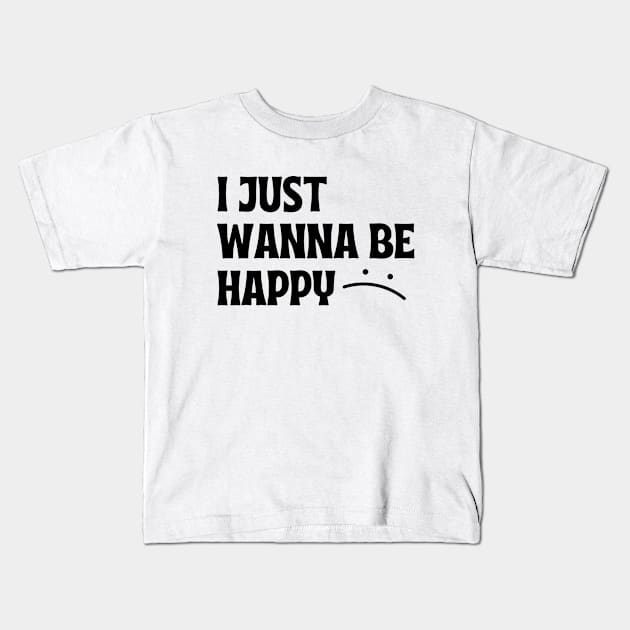 I JUST WANNA BE HAPPY Kids T-Shirt by Introvert Home 